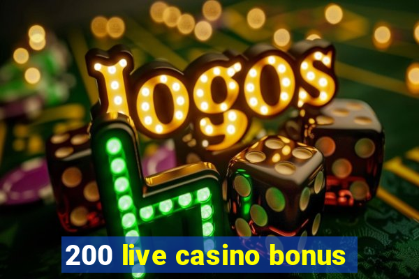 200 live casino bonus