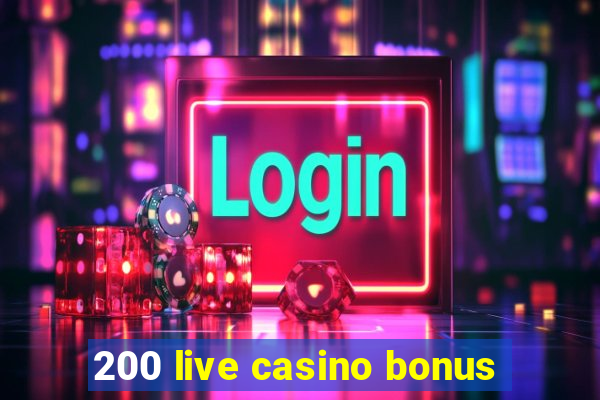 200 live casino bonus