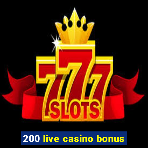 200 live casino bonus