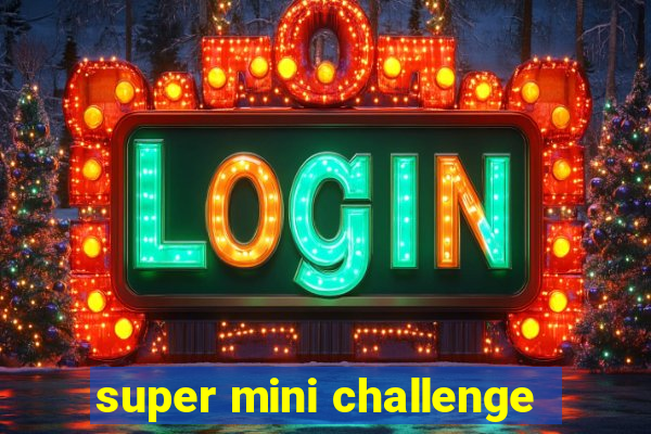 super mini challenge