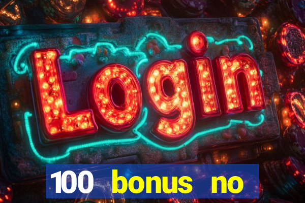 100 bonus no deposit casino