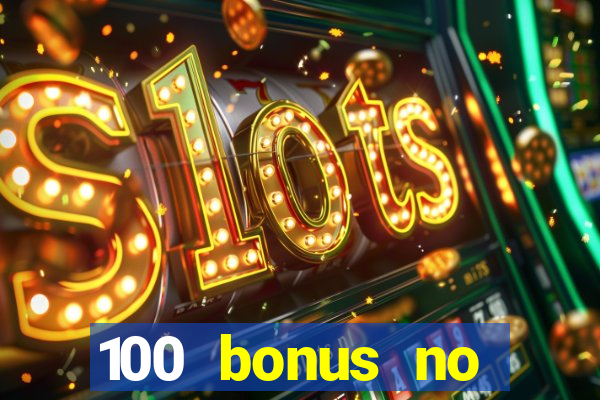 100 bonus no deposit casino