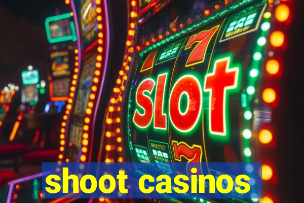 shoot casinos