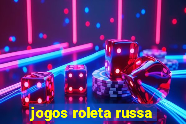 jogos roleta russa