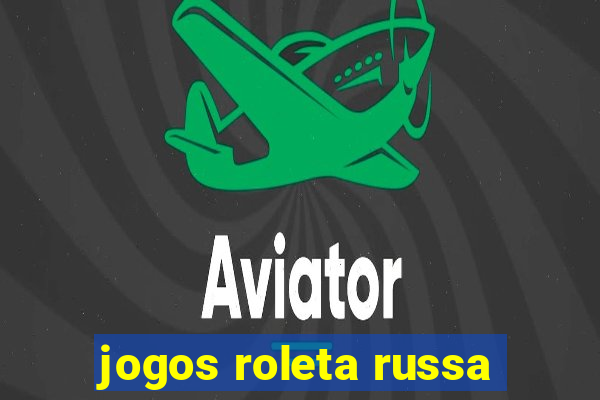 jogos roleta russa