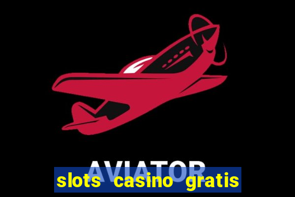 slots casino gratis sin internet 777