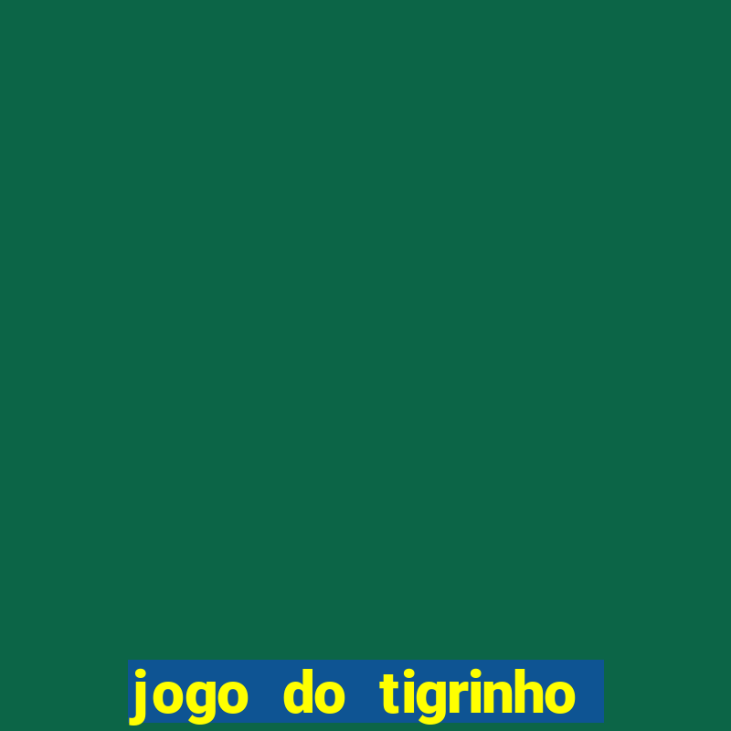 jogo do tigrinho plataforma nova