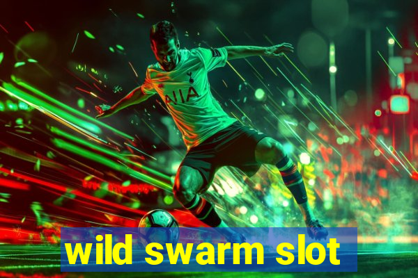 wild swarm slot