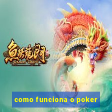 como funciona o poker