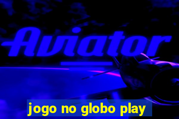 jogo no globo play