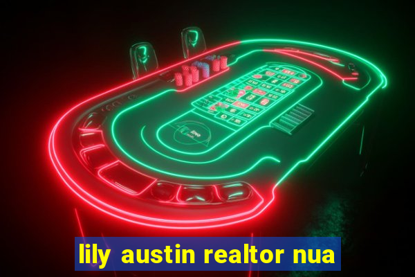 lily austin realtor nua