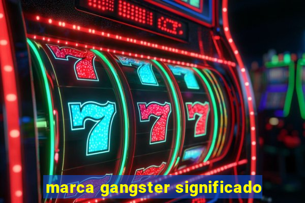 marca gangster significado