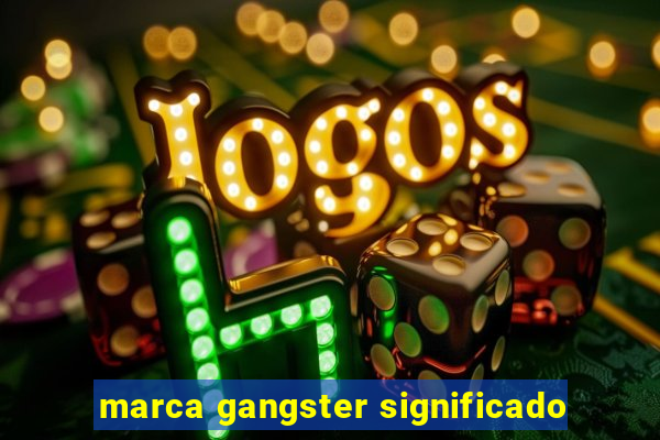 marca gangster significado