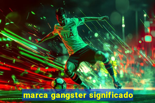 marca gangster significado