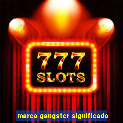 marca gangster significado