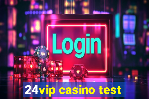 24vip casino test