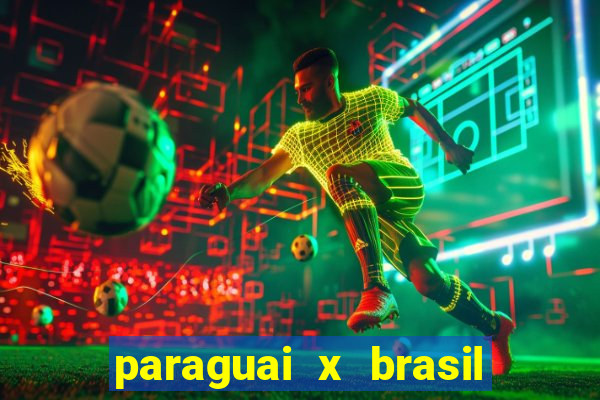 paraguai x brasil - ao vivo