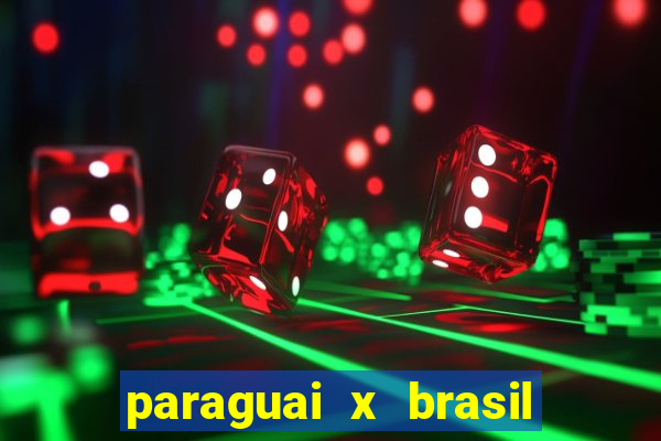 paraguai x brasil - ao vivo