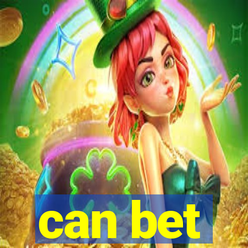 can bet