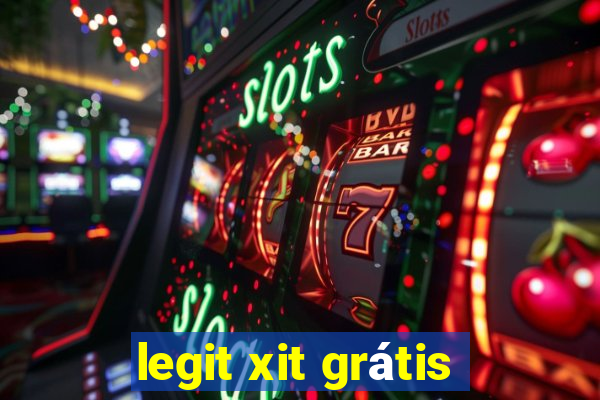 legit xit grátis