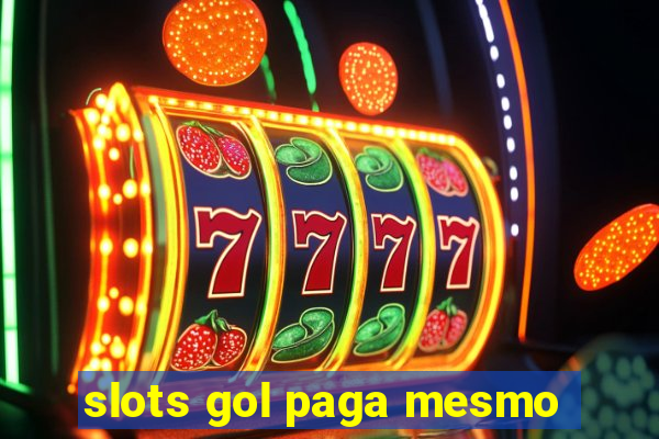 slots gol paga mesmo