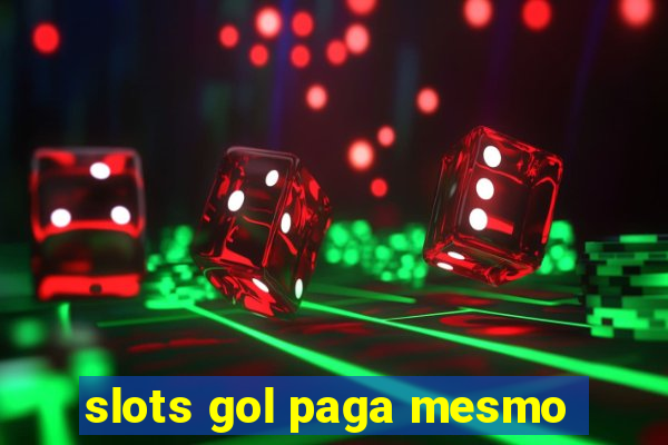 slots gol paga mesmo