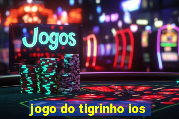 jogo do tigrinho ios