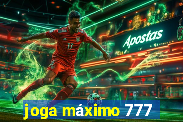 joga máximo 777