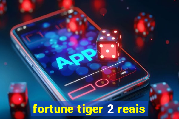 fortune tiger 2 reais