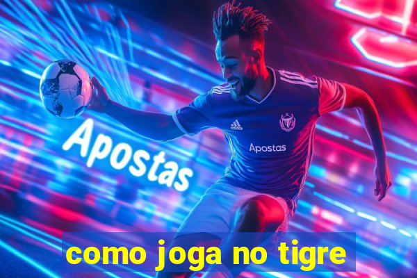 como joga no tigre