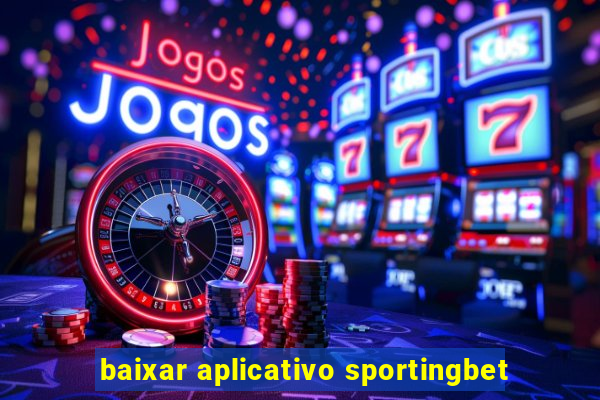 baixar aplicativo sportingbet