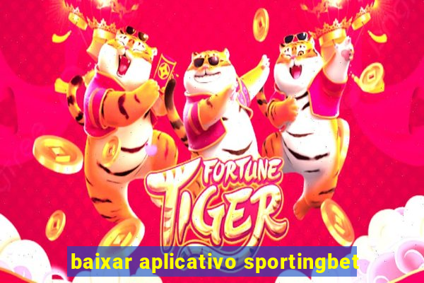 baixar aplicativo sportingbet