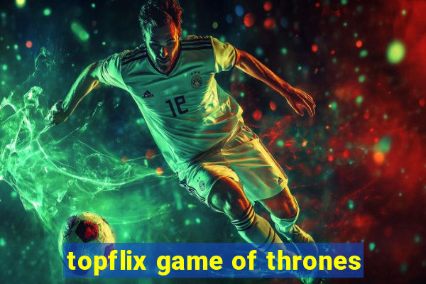 topflix game of thrones