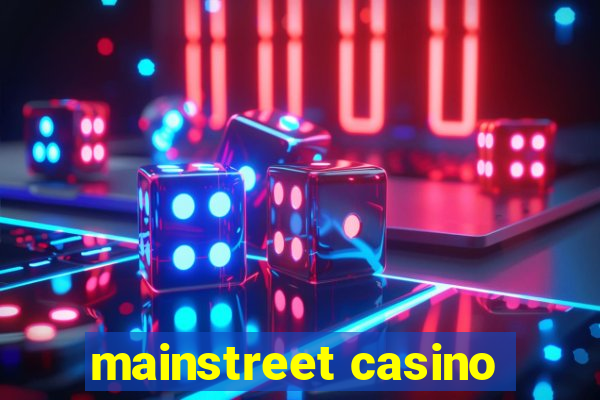 mainstreet casino