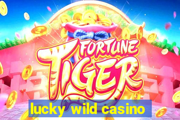 lucky wild casino