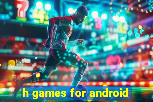 h games for android