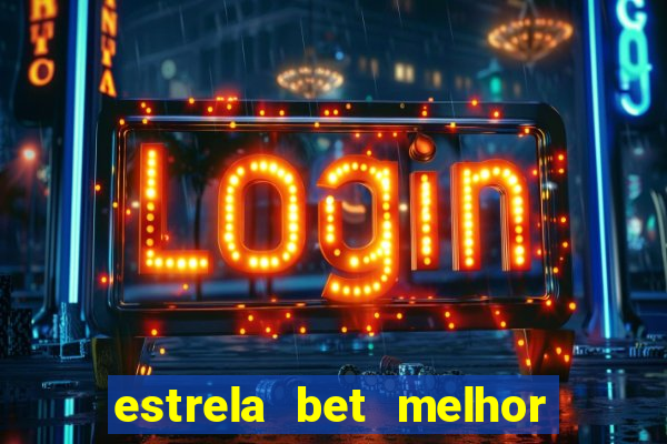 estrela bet melhor horário para jogar