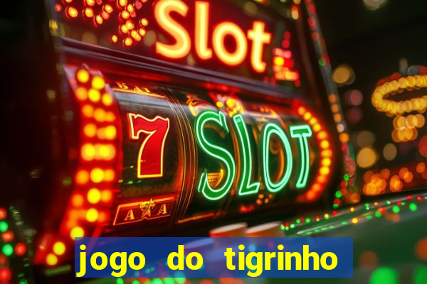 jogo do tigrinho online grátis