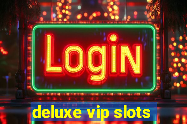 deluxe vip slots