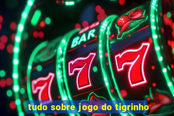 tudo sobre jogo do tigrinho