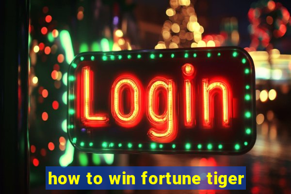 how to win fortune tiger