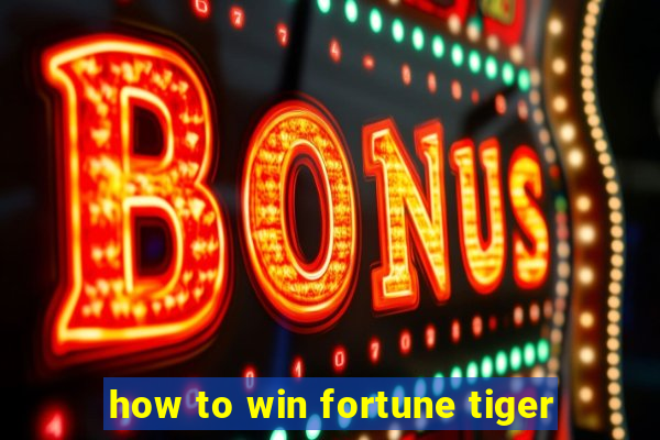 how to win fortune tiger