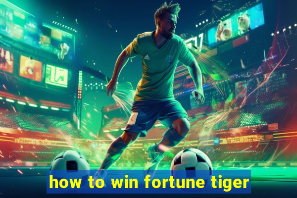 how to win fortune tiger