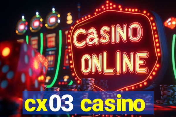 cx03 casino