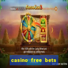 casino free bets no deposit