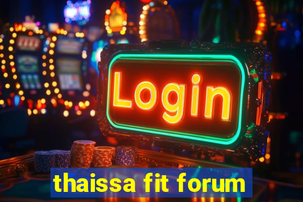 thaissa fit forum