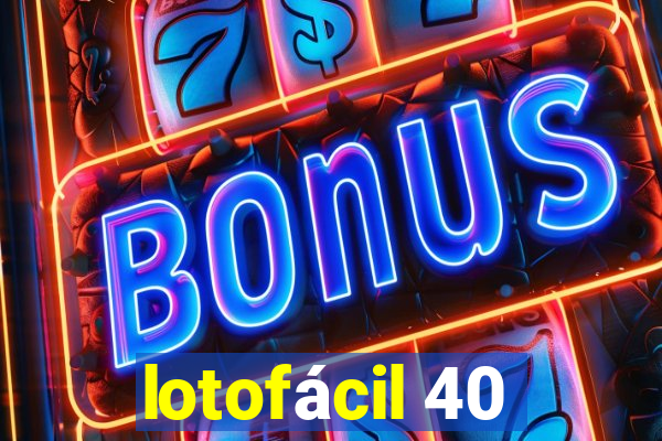 lotofácil 40