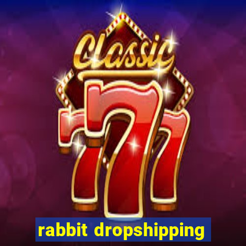 rabbit dropshipping