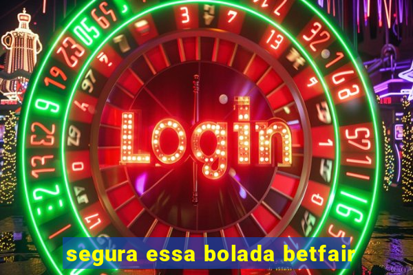 segura essa bolada betfair