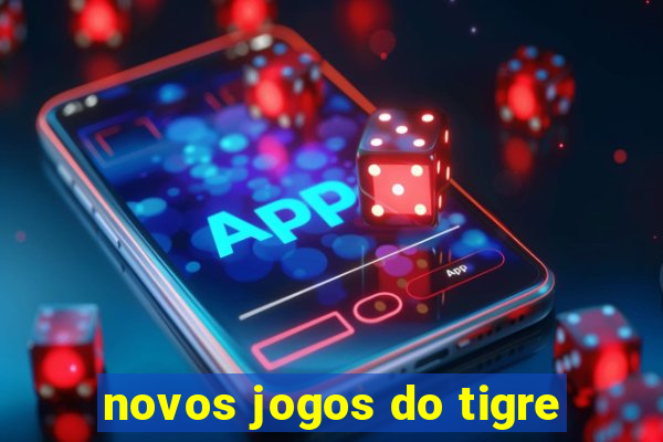 novos jogos do tigre